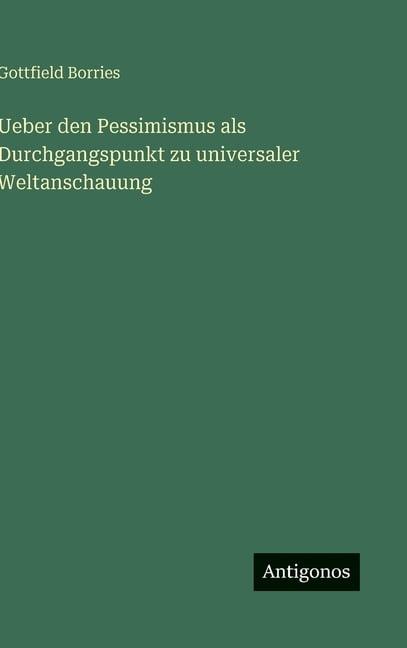 Ueber den Pessimismus als Durchgangspunkt zu universaler Weltanschauung, (Hardcover)
