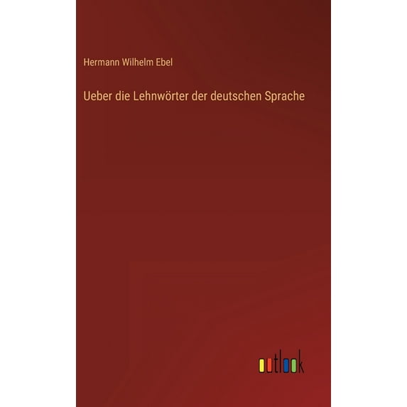 Ueber die Lehnwörter der deutschen Sprache (Hardcover)