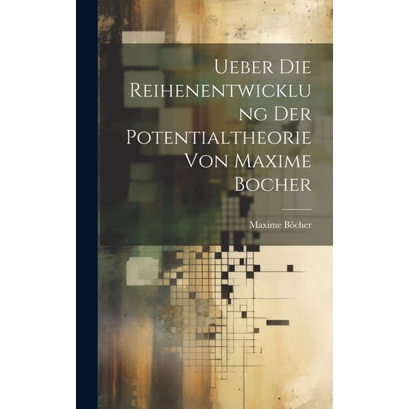 Ueber die Reihenentwicklung der Potentialtheorie von Maxime Bocher (Hardcover)