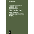 thumbnail image 1 of Ueber die Schriften des Lukas: Ein kritischer Versuch, Erster Theil (Hardcover), 1 of 1