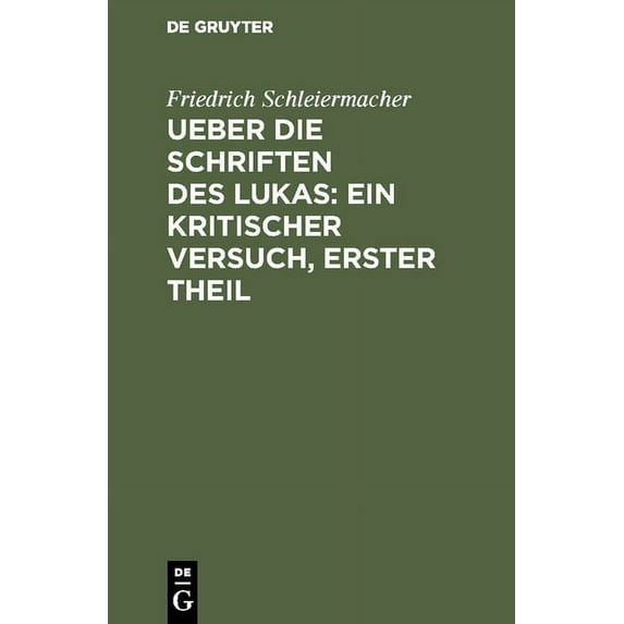 Ueber die Schriften des Lukas: Ein kritischer Versuch, Erster Theil (Hardcover)