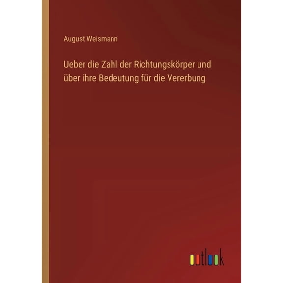 Ueber die Zahl der RichtungskÃ¶rper und Ã¼ber ihre Bedeutung fÃ¼r die Vererbung, (Paperback)