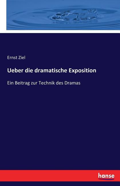 Ueber die dramatische Exposition : Ein Beitrag zur Technik des Dramas (Paperback) - Walmart.com