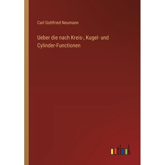 Ueber die nach Kreis-, Kugel- und Cylinder-Functionen (Paperback)