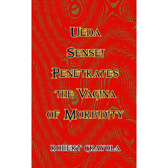 Ueda Sensei Penetrates the Vagina of Morbidity, (Paperback)