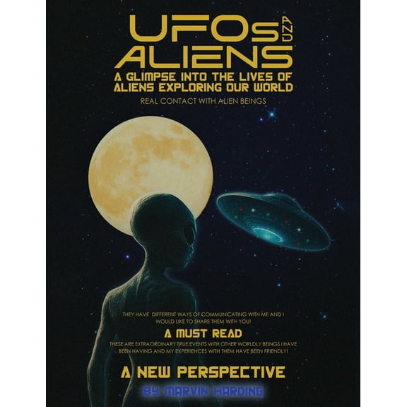 UFOs and Aliens, A Glimpse Into The Lives Of Aliens Exploring Our World: Real Contact With Alien Beings, (Paperback)