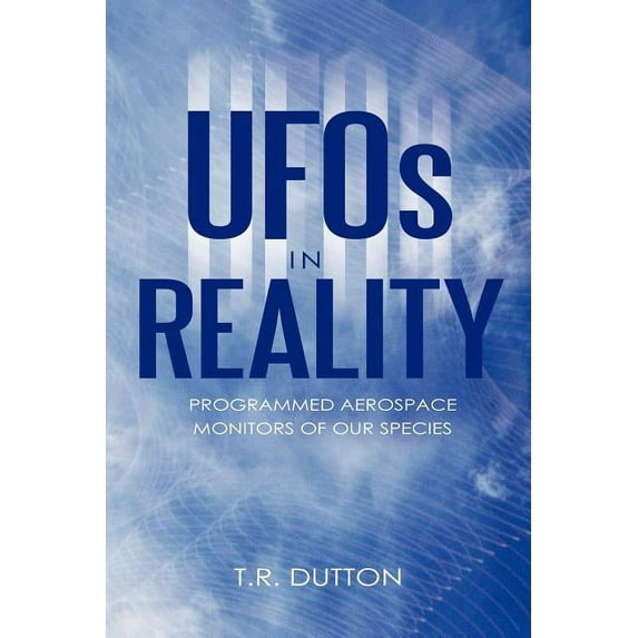 Ufos in Reality : Programmed Aerospace Monitors of Our Species