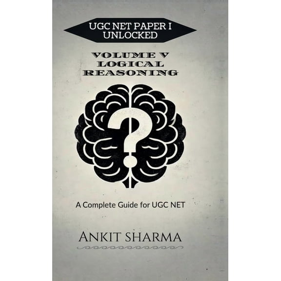 Ugc Net Paper I Unlocked: VOLUME V LOGICAL REASONING: A Complete Guide for UGC NET, (Hardcover)