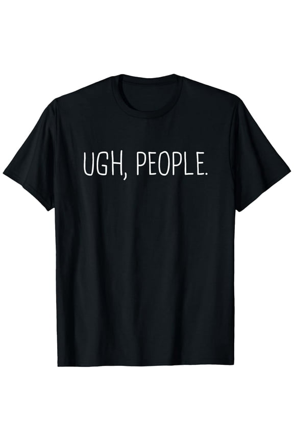 Ugh People | Funny Introvert T-Shirt T-Shirt