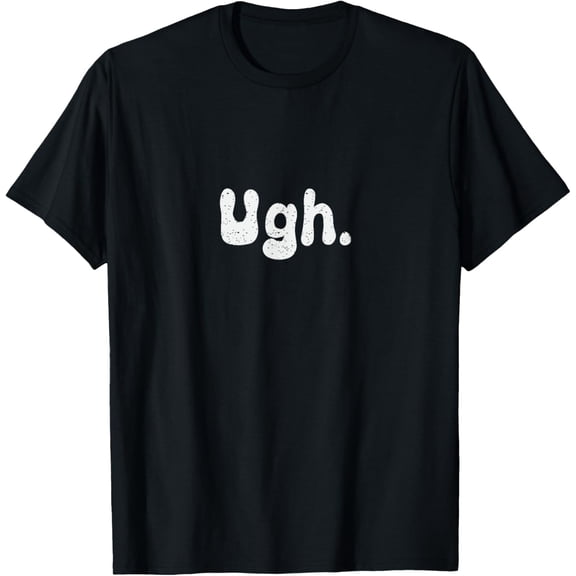 Ugh Text Design Funny Moody Girl T-Shirt