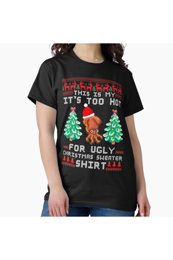 Ugly Christmas Meme Too Hot Funny Holiday Winter Sweater Unisex T-Shirt, up to size 5XL