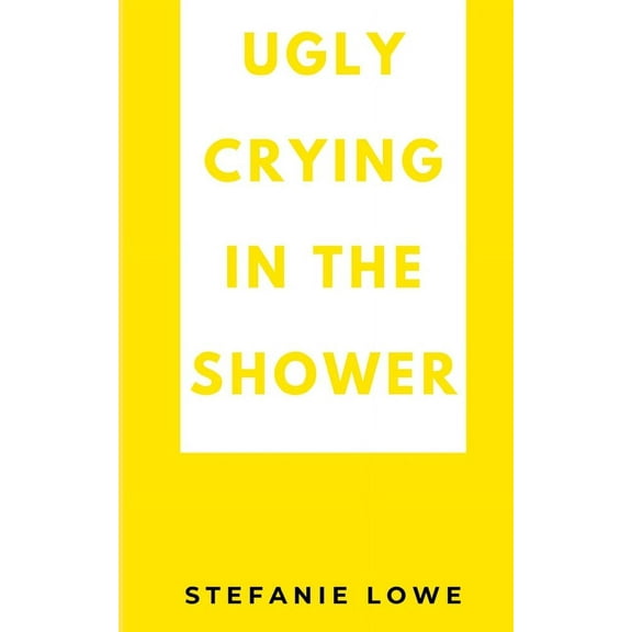 Ugly Crying in the Shower (Paperback)