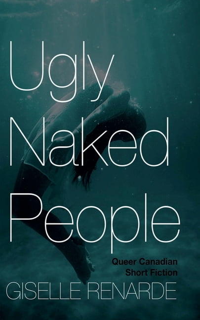 Ugly Naked People: Queer Canadian Short Fiction, (Paperback)
