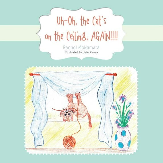 Uh-Oh, the Cat's on the Ceiling, AGAIN!!!! (Paperback)
