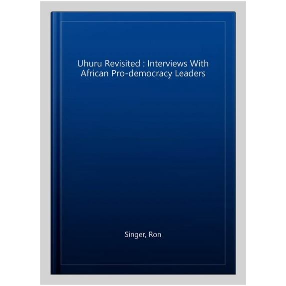 Pre-Owned Uhuru Revisited: Interviews with African Pro-democracy Leaders (Paperback) by Ron Singer