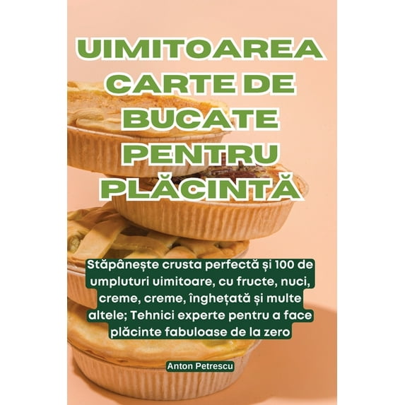 Uimitoarea Carte de Bucate Pentru PlĂcintĂ, (Paperback)