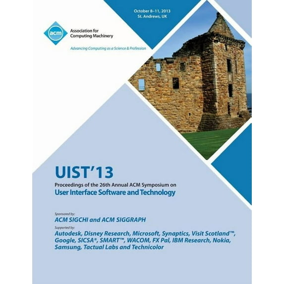 Uist 13 Proceedings of the 26th Annual ACM Symposium on User Interface Software and Technology (Paperback)