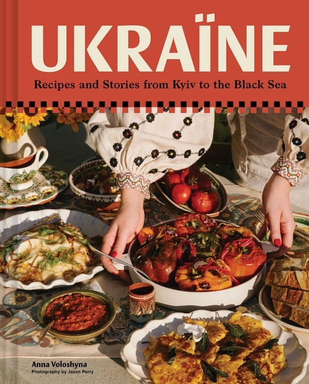 UkraÃ¯ne: Recipes and Stories from Kyiv to the Black Sea, (Hardcover)