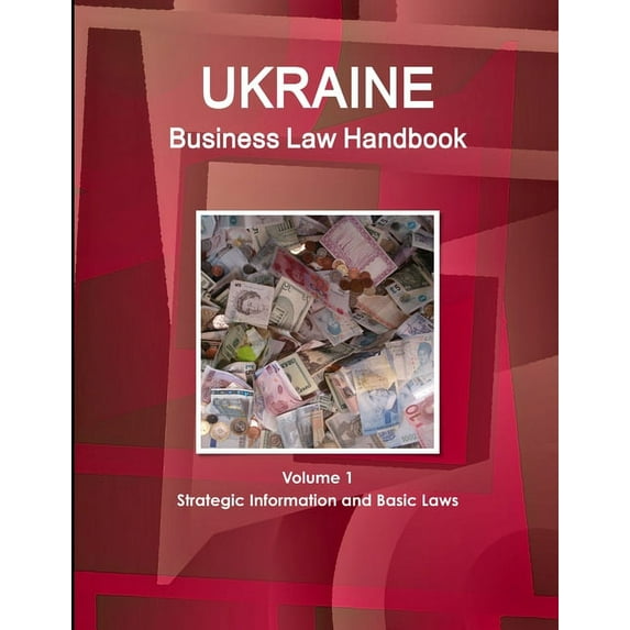 Ukraine Business Law Handbook Volume 1 Strategic Information and Basic Laws, (Paperback)