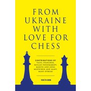 From Ukraine with Love for Chess With Contributions by Vasyl Ivanchuk, Ruslan Ponomariov, Mariya and Anna Muzychuk and , Paperback