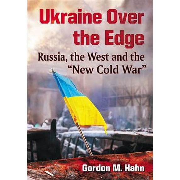 Pre-Owned Ukraine Over the Edge: Russia, the West and the New Cold War (Paperback) 1476669015 9781476669014