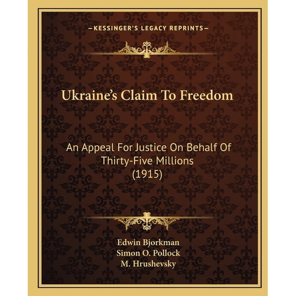 Ukraine's Claim To Freedom : An Appeal For Justice On Behalf Of Thirty-Five Millions (1915) (Paperback)