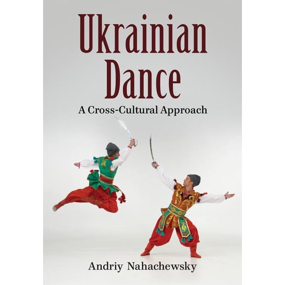 Ukrainian Dance: A Cross-Cultural Approach, (Paperback)