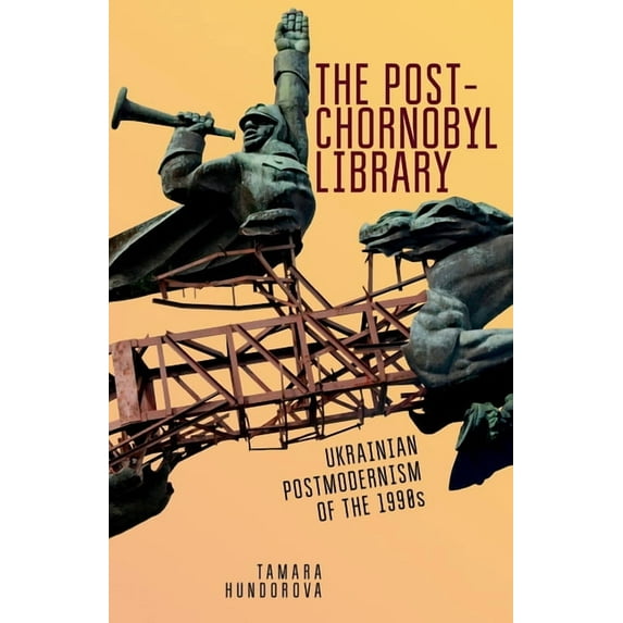Ukrainian Studies The Post-Chornobyl Library: Ukrainian Postmodernism of the 1990s, (Paperback)