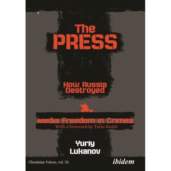 Ukrainian Voices The Press: How Russia Destroyed Media Freedom in Crimea, Book 32, (Paperback)