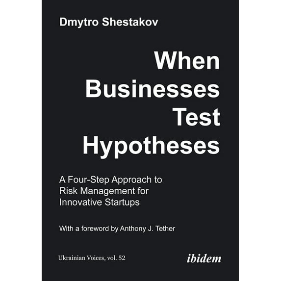 Ukrainian Voices When Businesses Test Hypotheses: A Four-Step Approach to Risk Management for Innovative Startups, Book 52, (Paperback)