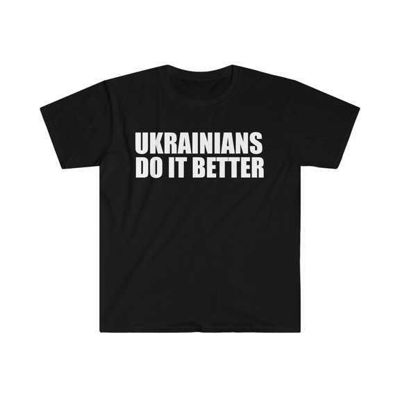 Ukrainians do it better Unisex T-shirt S-3XL Pride Proud Heritage Ukraine