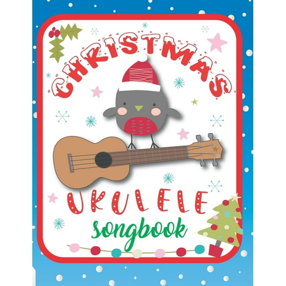 Ukulele Christmas Songbook: 27 Easy Ukulele Songs Gift For Christmas I Colorful Book For Kids and Adults - Cute Music Xmas Gifts