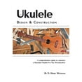thumbnail image 1 of Ukulele Design and Construction: A Comprehenisve Guide to Construct a Hawaiian Ukulele for Any Woodworker, (Paperback), 1 of 1