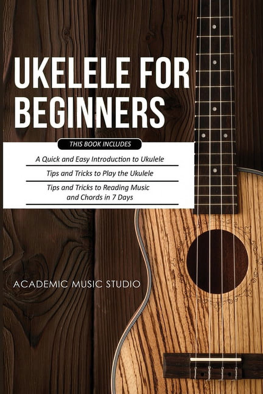 Ukulele for Beginners: 3 Books in 1 - A Quick and Easy Introduction to ...