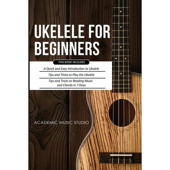 Ukulele for Beginners: 3 Books in 1 - A Quick and Easy Introduction to Ukulele + Tips and Tricks to Play the Ukulele + R, (Paperback)