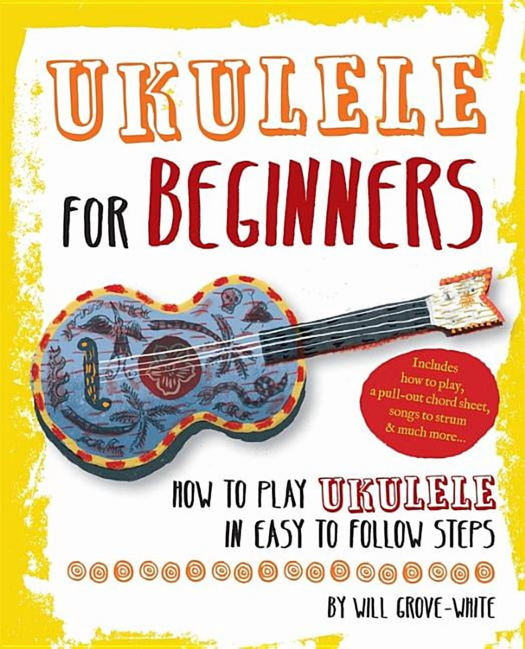 Ukulele for Beginners: How to Play Ukulele in Easy-To-Follow Steps ...