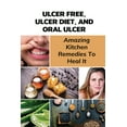 thumbnail image 1 of Ulcer Free, Ulcer Diet, And Oral Ulcer: Amazing Kitchen Remedies To Heal It: How Do You Get Rid Of Mouth Ulcers Overnight? (Paperback), 1 of 1