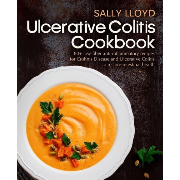 Ulcerative Colitis Cookbook: 80+ Low-Fiber, Dairy-Free, Nightshade-Free, Specially-Designed Recipes for Ulcerative Colitis, Crohn (Paperback)