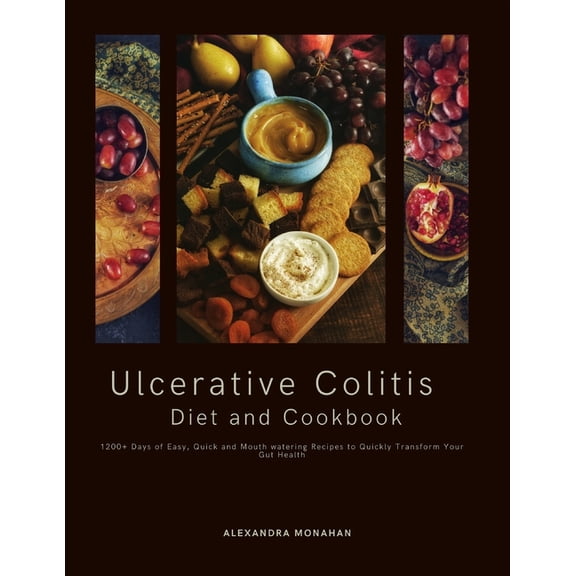Ulcerative Colitis Diet and Cookbook: 1200+ Days of Easy, Quick and Mouth watering Recipes to Quickly Transform Your Gut Health (Paperback)