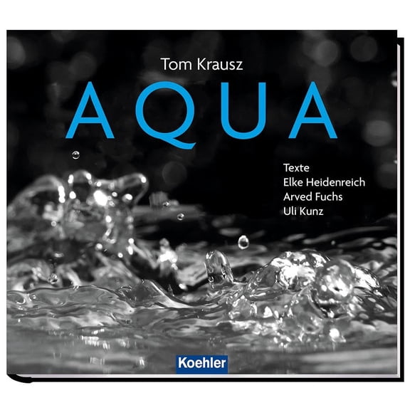 Uli Kunz,Tom Krausz,Elke Heidenreich,Arved Fuchs AQUA (Hardcover)