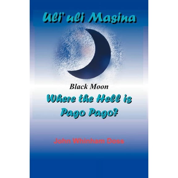 Uli'uli Masina (Black Moon): Where the Hell is Pago Pago? (Paperback)