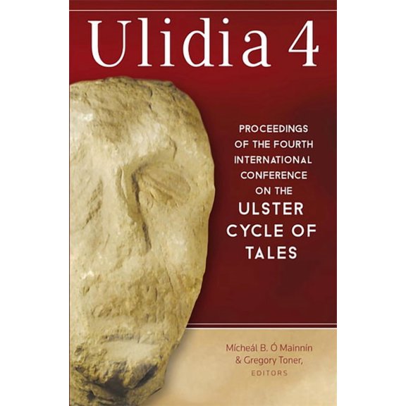 Ulidia 4 : Proceedings of the Fourth International Conference on the Ulster Cycle of Tales (Hardcover)