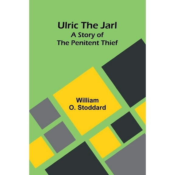 Ulric the Jarl: A Story of the Penitent Thief, (Paperback)