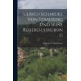 thumbnail image 1 of Ulrich Schmidel Von Straubing Und Seine Reisebeschreibung (Paperback), 1 of 1