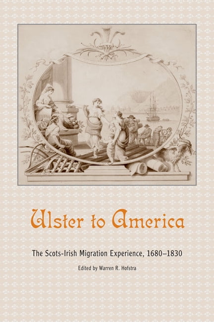 Ulster to America: The Scots-Irish Migration Experience, 1680-1830, (Paperback)