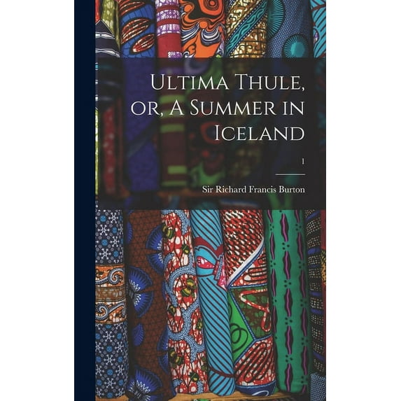 Ultima Thule, or, A Summer in Iceland; 1 (Hardcover)