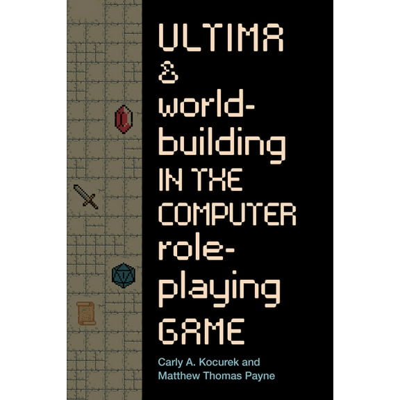 Ultima and Worldbuilding in the Computer Role-Playing Game (Paperback)