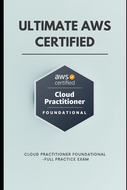 Ultimate AWS Certified Cloud Practitioner Foundational -Full Practice ...