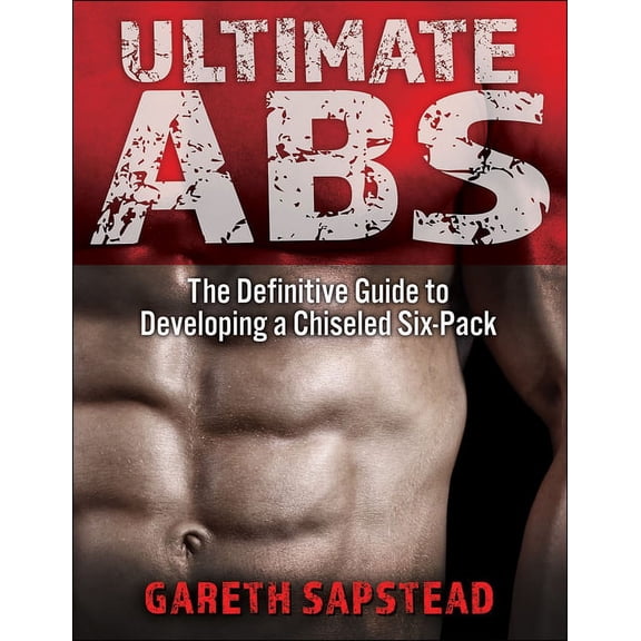 Ultimate ABS: The Definitive Guide to Developing a Chiseled Six-Pack, (Paperback)