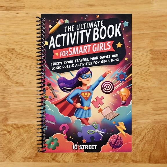 The Ultimate Activity Book for Smart Girls: Tricky Brain Teasers, Mind Games and Logic Puzzle Activities for Girls 8-12 (Activity Books for Kids)( Spiral Bound)